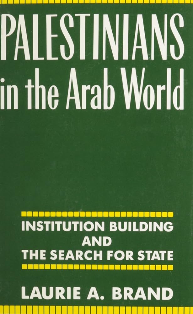 Palestinians In The Arab World Institution Building And The Search For S