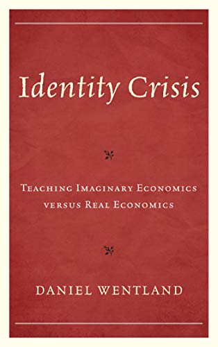 Identity Crisis: Teaching Imaginary Economics versus Real Economics