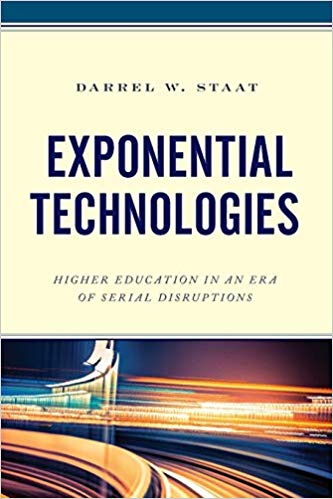 Exponential Technologies: Higher Education in an Era of Serial Disruptions