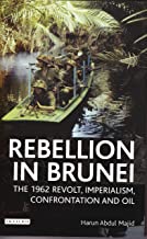 Rebellion in Brunei: The 1962 Revolt, Imperialism, Confrontation and Oil