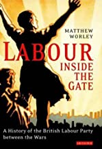 Labour Inside the Gate: A History of the British Labour Party between the Wars