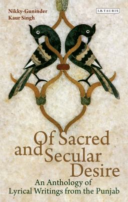 Of Sacred and Secular Desire: An Anthology of Lyrical Writings from the Punjab