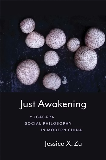 Just Awakening  Yogācāra Social Philosophy in Modern China