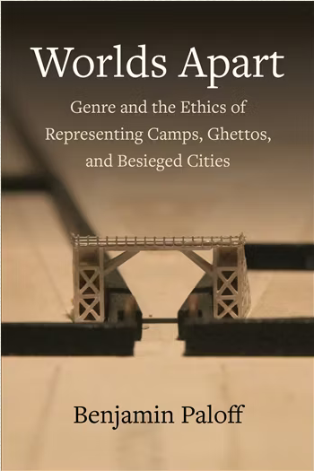 Worlds Apart  Genre and the Ethics of Representing Camps, Ghettos, and Besieged Cities