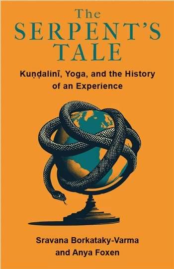 The Serpent's Tale  Kundalini, Yoga, and the History of an Experience