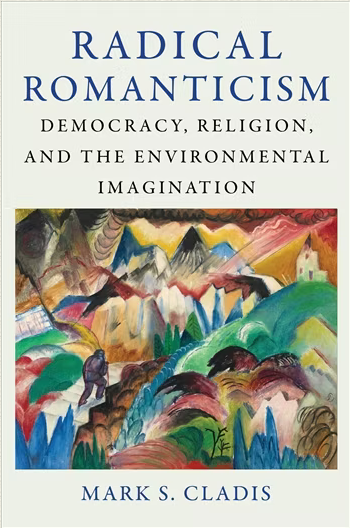 Radical Romanticism  Democracy, Religion, and the Environmental Imagination