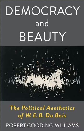Democracy and Beauty  The Political Aesthetics of W. E. B. Du Bois
